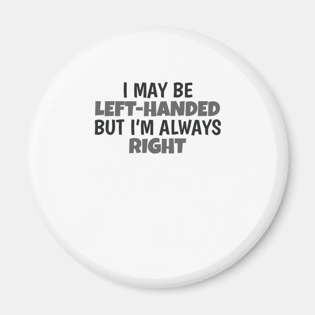 May Be Left Handed But Always Right Lefty Magnet (Front)