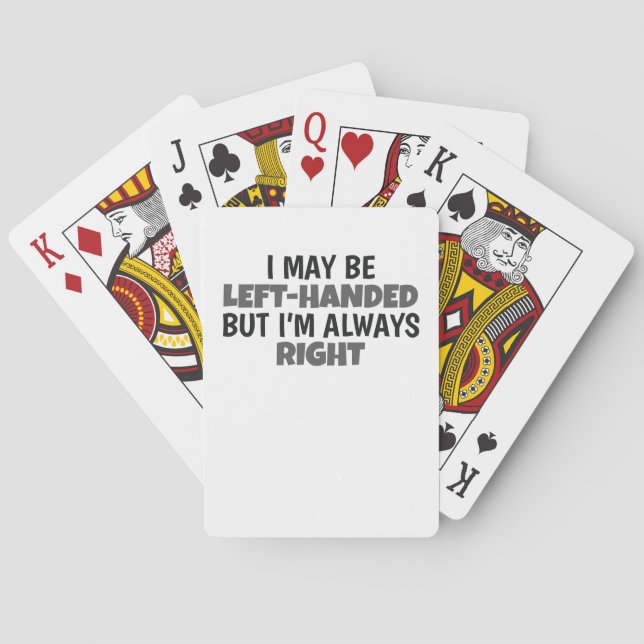 May Be Left Handed But Always Right Lefty Playing Cards (Back)