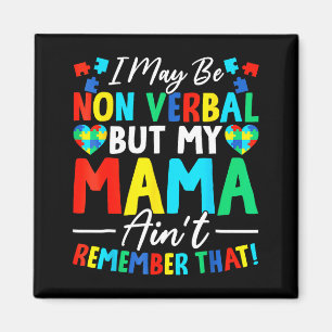 May Be Non Verbal But Mama Aint Remember that Magnet