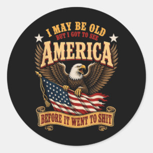 May Be Old But Got To See Aamerica Before Went To Classic Round Sticker