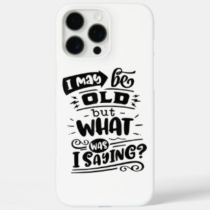 May Be Old but What Was I Saying Funny Birthday No iPhone 16 Pro Max Case