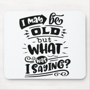 May Be Old but What Was I Saying Funny Birthday No Mouse Pad
