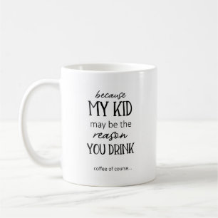 May Be The Reason You Drink Funny Teacher Mug