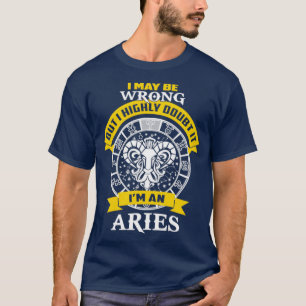 May Be Wrong Highly Doubt Aries Birthday T-Shirt