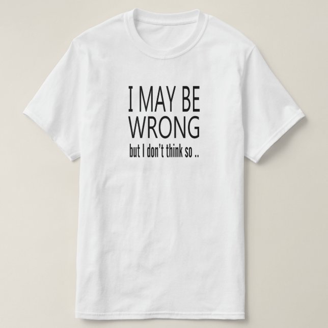 May Be Wrong T-Shirt (Design Front)
