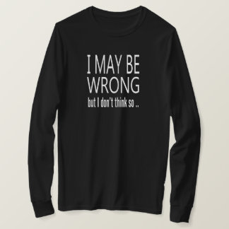 May Be Wrong T-Shirt