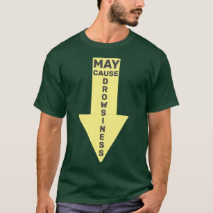 May Cause Drowsiness Funny Witty T-Shirt