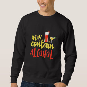 May Contain Alcohol - College Drinking Graphic Des Sweatshirt