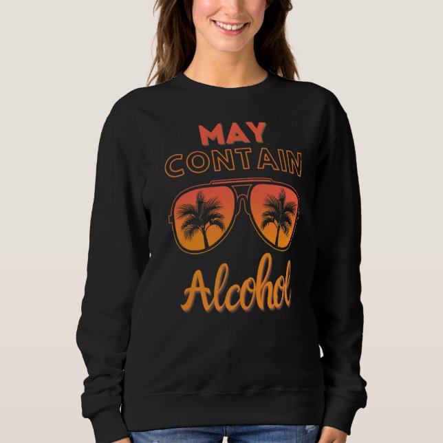 May Contain Alcohol Day Drinking Funny Summer Beac Sweatshirt (Front)