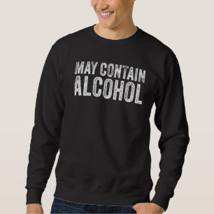 May Contain Alcohol Drinking Beer Tasting Funny Sweatshirt