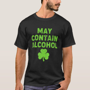 May Contain Alcohol Drinking St. Patricks Day Part T-Shirt