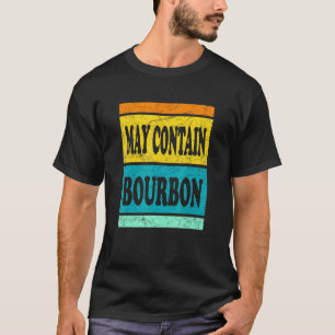 May Contain Bourbon Bourbon Whiskey Drinking T-Shirt