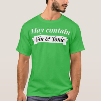 May contain Gin and Tonic T-Shirt