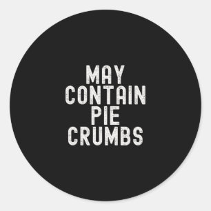 May Contain Pie Crumbs Funny Thanksgiving Dessert Classic Round Sticker