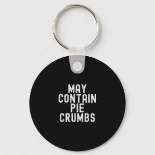 May Contain Pie Crumbs Funny Thanksgiving Dessert Key Ring