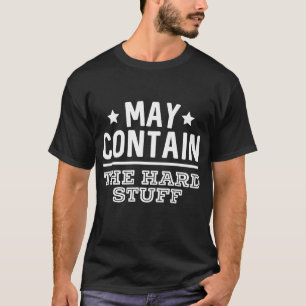 May Contain The Hard Stuff Drinking Alcohol 1 T-Shirt