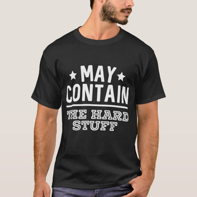 May Contain The Hard Stuff  Drinking Alcohol  1 T-Shirt (Front)