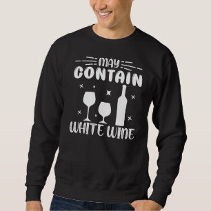 May Contain White Wine Sweatshirt