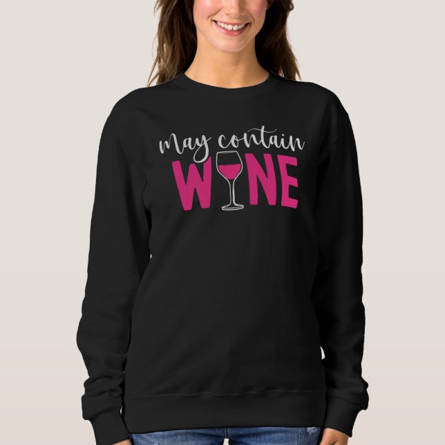 May Contain Wine  Alcohol  Wine Drinking Sweatshirt (Front)