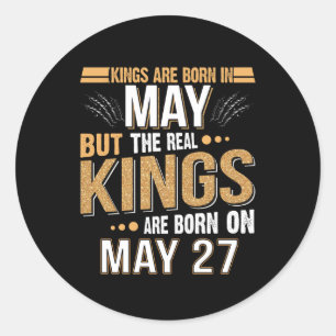 May Gift Kings Are Born In May 27 Classic Round Sticker