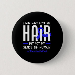 May Have Lost My Hair But Not My Humour Alopecia W 6 Cm Round Badge
