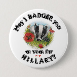 May I Badger you to vote for Hillary? 7.5 Cm Round Badge