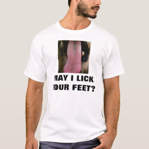 MAY I LICK YOUR FEET? T-Shirt
