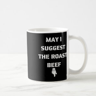May I Suggest The Roast Beef  Coffee Mug