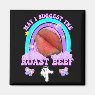 May I Suggest The Roast Beef Embarring Funny Humou Magnet