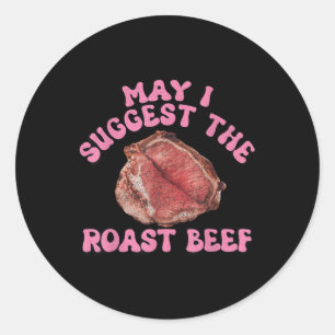 May I Suggest The Roast Beef Funny Embarring Adult Classic Round Sticker
