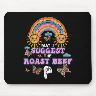 May I Suggest The Roast Beef Funny Inappropriate A Mouse Pad