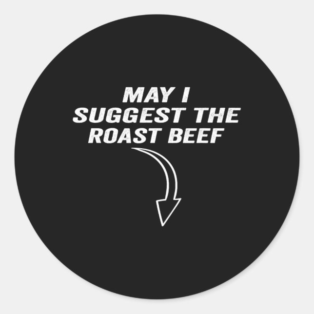 May I Suggest The Roast Beef Funny Meme  Classic Round Sticker (Front)