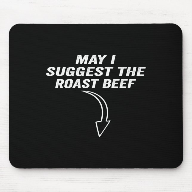 May I Suggest The Roast Beef Funny Meme  Mouse Pad (Front)