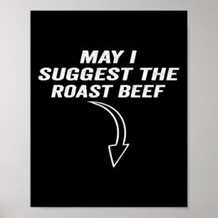 May I Suggest The Roast Beef Funny Meme Poster