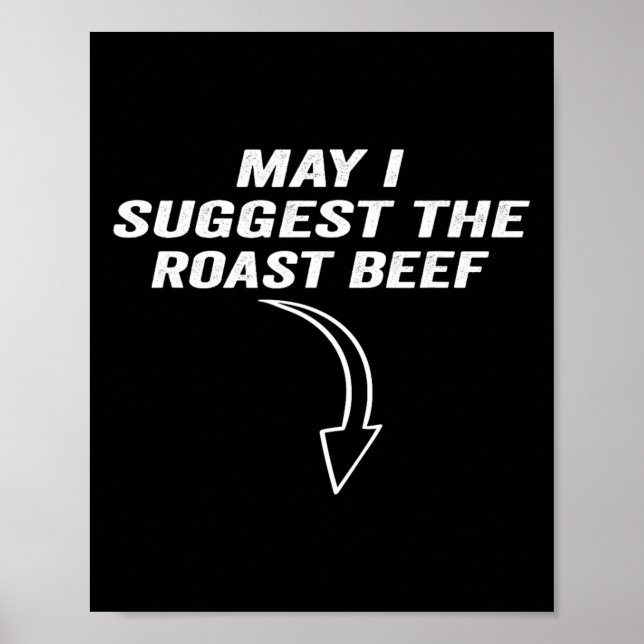 May I Suggest The Roast Beef Funny Meme  Poster (Front)