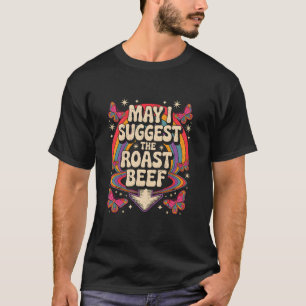 May I Suggest the Roast Beef Funny Saying BBQ Sarc T-Shirt
