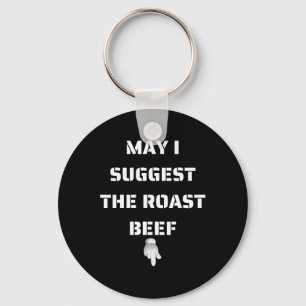 May I Suggest The Roast Beef  Key Ring