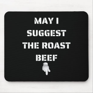 May I Suggest The Roast Beef  Mouse Pad