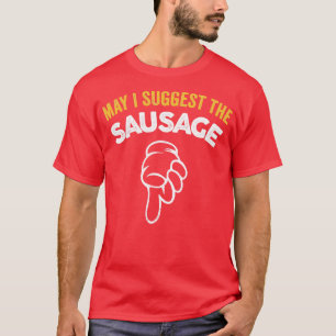 May I Suggest The Sausage Funny BBQ Novelty Design T-Shirt