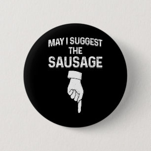 May I Suggest The Sausage Funny Mens Bbq  6 Cm Round Badge