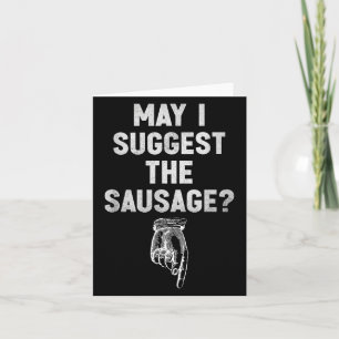 May I Suggest The Sausage Funny Quotes Inappropria Card