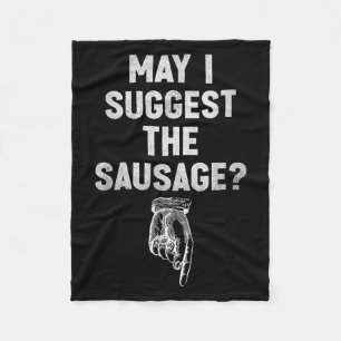 May I Suggest The Sausage Funny Quotes Inappropria Fleece Blanket
