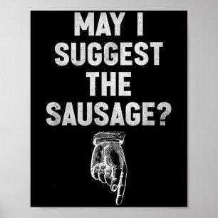 May I Suggest The Sausage Funny Quotes Inappropria Poster