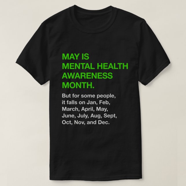 May Is Mental Health Awareness Month But JanDec To T-Shirt (Design Front)