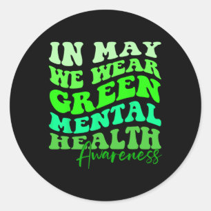 May Is Mental Health Awareness Month In May We Wea Classic Round Sticker