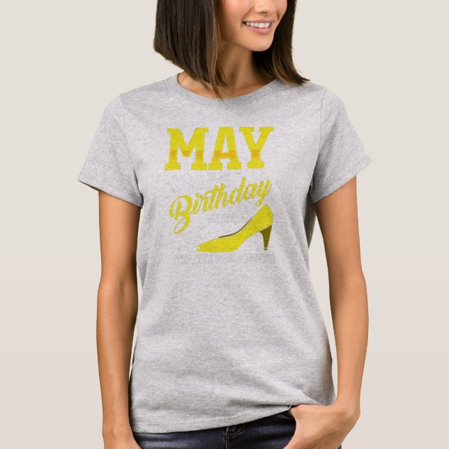 May Is My Birthday Bday Month Yep The Whole Month T-Shirt (Front)