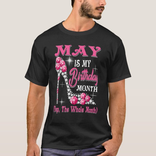 May Is My Birthday Month Shoes Queen  Happy Birthd T-Shirt (Front)