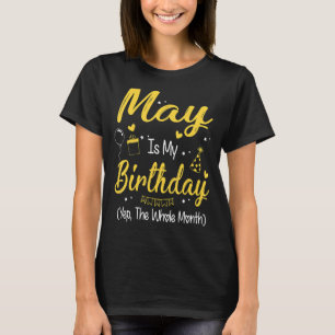 May Is My Birthday Month Yep The Whole Month May Q T-Shirt