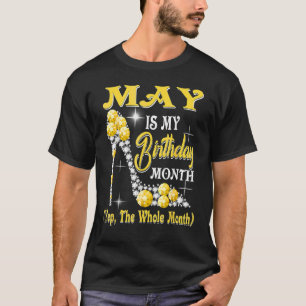 May Is My Birthday Month Yep The Whole Month Shoes T-Shirt
