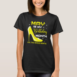 May Is My Birthday Month Yep Whole Month Birthday  T-Shirt